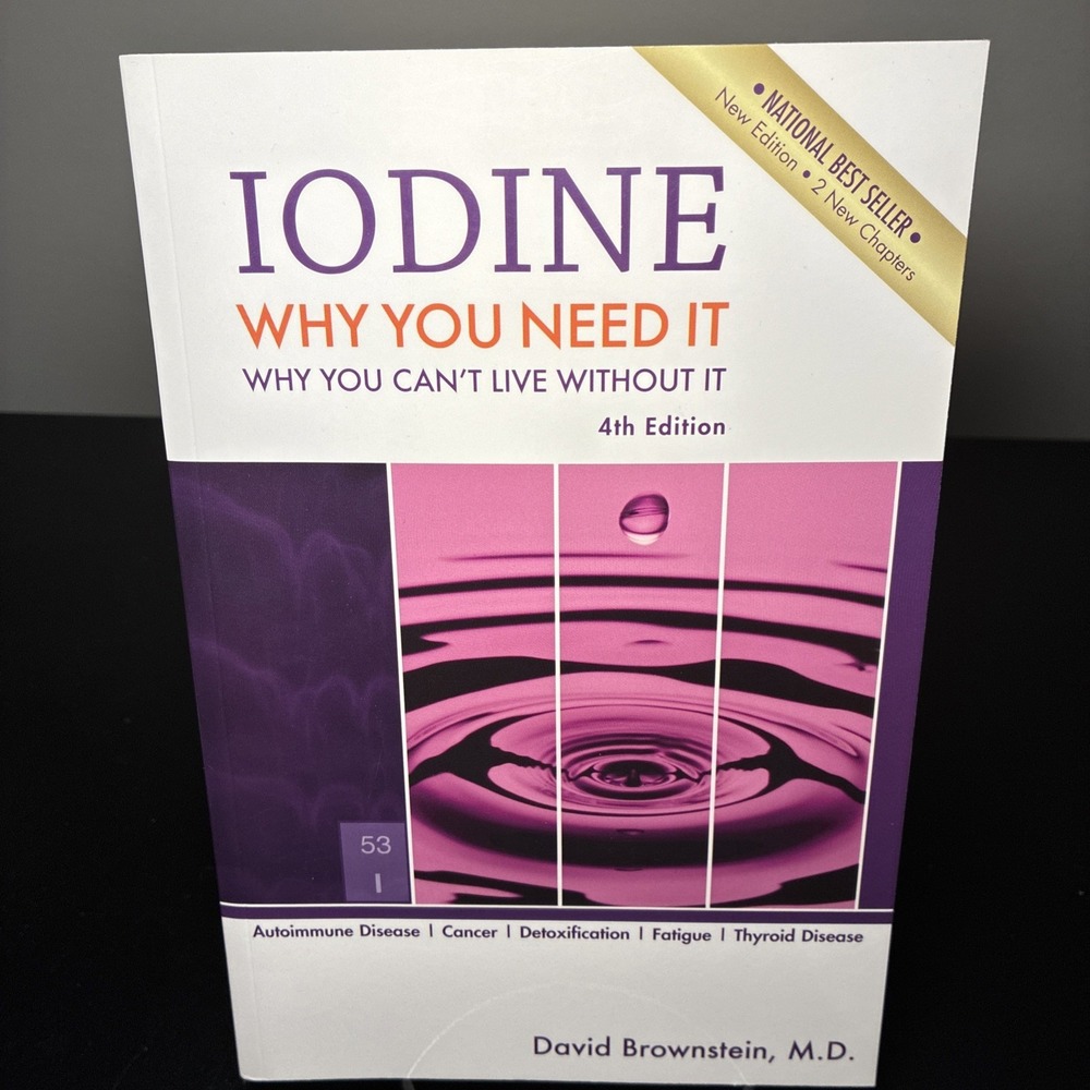 Iodine: Why You Need It Why You Can't Live Without It by David Brownstein 4th Ed